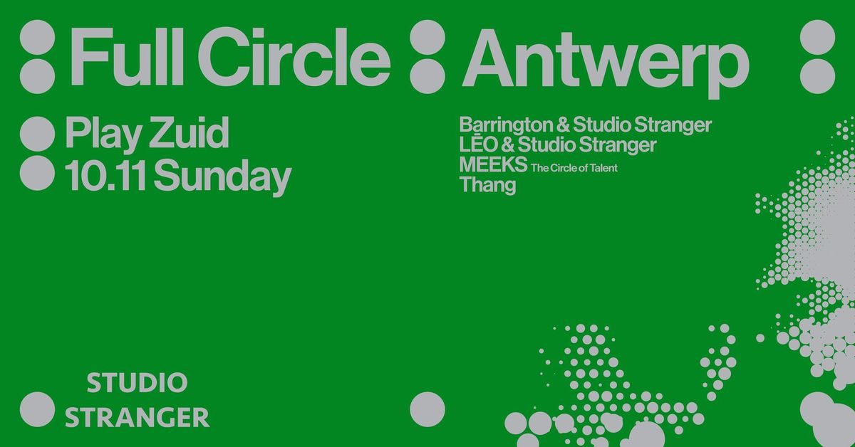 \u2727 Full Circle \u2727 Play Zuid \u2727 Studio Stranger