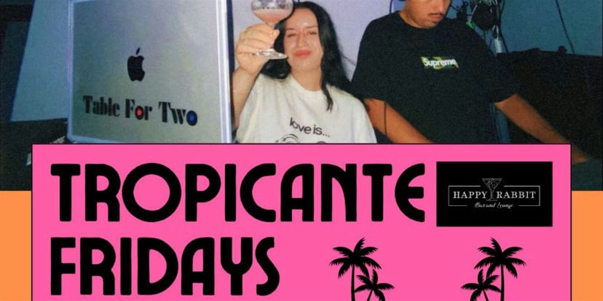 Tropicante Fridays at Happy Rabbit Bar and Lounge