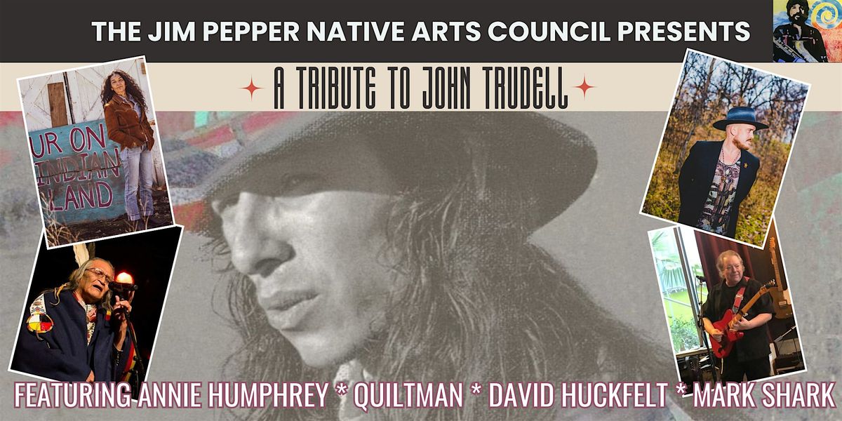 The Jim Pepper Native Art's Council presents "A Tribute to John Trudell"