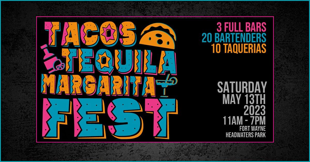 Tacos, Tequila Margarita Fest 2023, Headwaters Park, Fort Wayne, 13 May