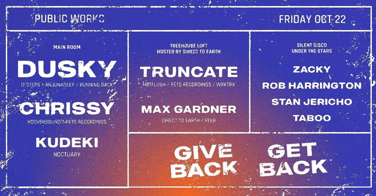 Give Back\/Get Back FREE SHOW w\/ Dusky, Truncate, DTE and Silent Disco