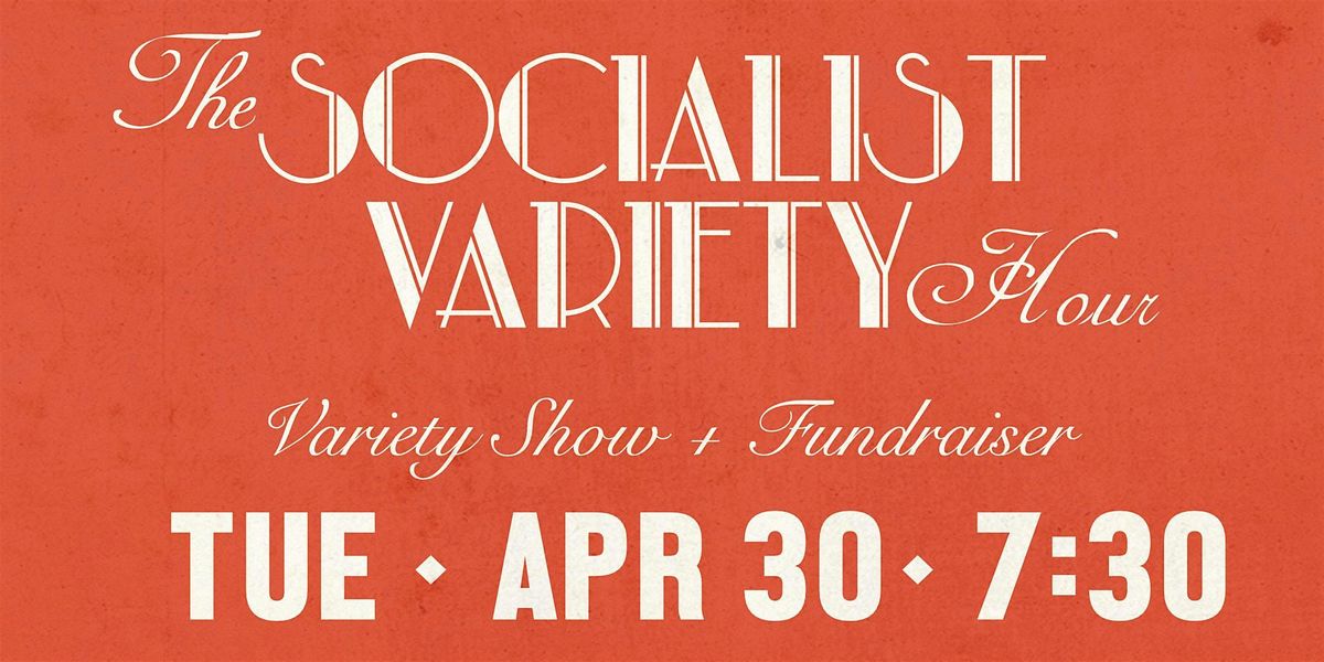 The Socialist Variety Hour! Variety Show + Fundraiser