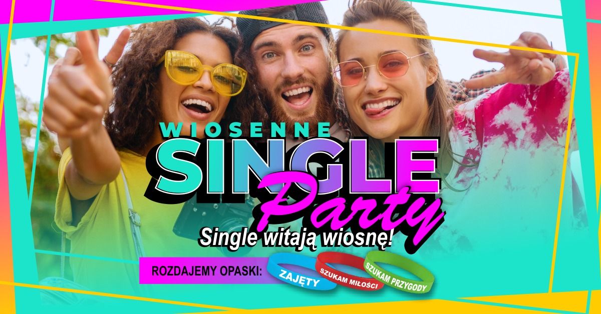 Wiosenne Single Party \u2606 Sopot \u2606 Najwi\u0119ksza Impreza dla Singli \u2606 Single witaj\u0105 wiosn\u0119! \u2606