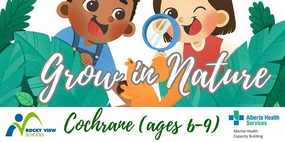 Cochrane Grow in Nature (ages 6-9)