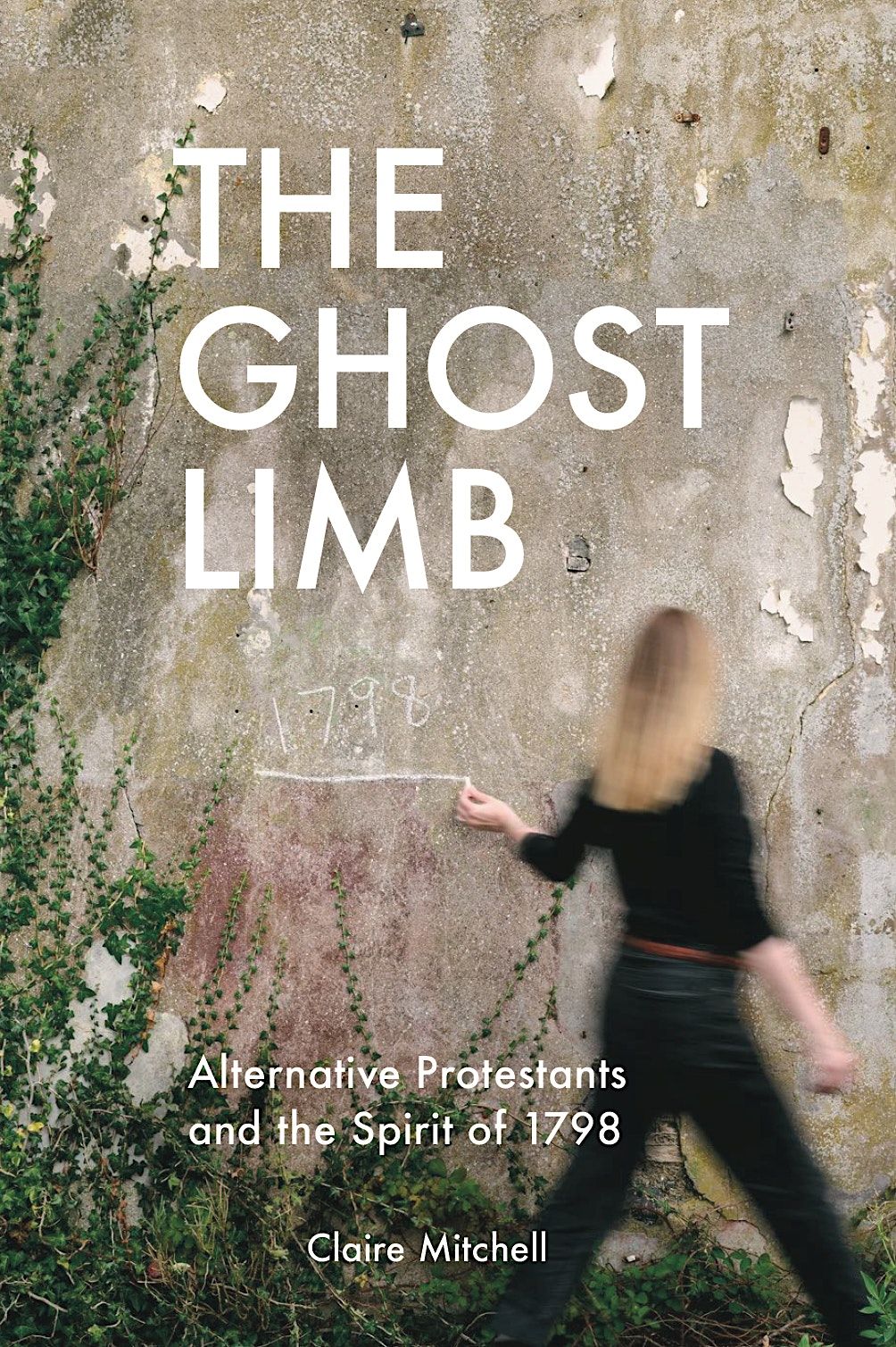 Re-remembering 1798: With Claire Mitchell and the "Ghost Limb"