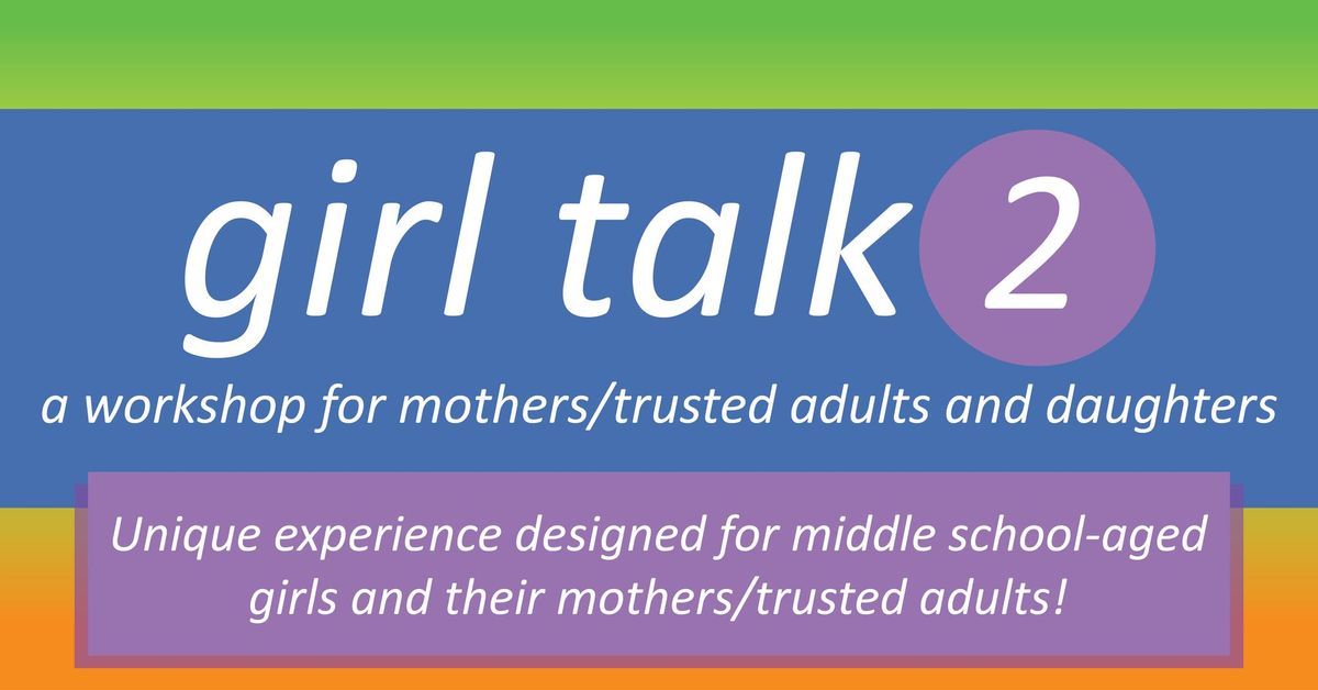 Girl Talk 2: Mother\/Trusted Adult & Daughter Workshop