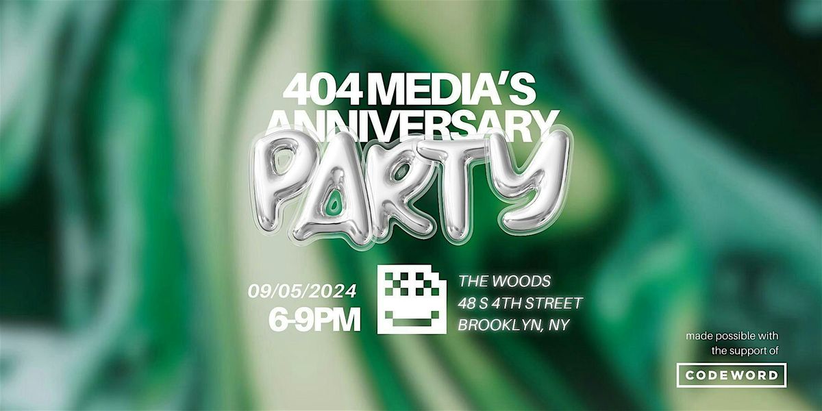 Copy of 404 Media's First Anniversary