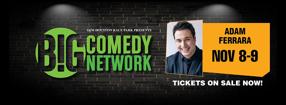 Big Comedy Network Presents Adam Ferrara at Sam Houston Race Park in Houston, TX Nov 8-9