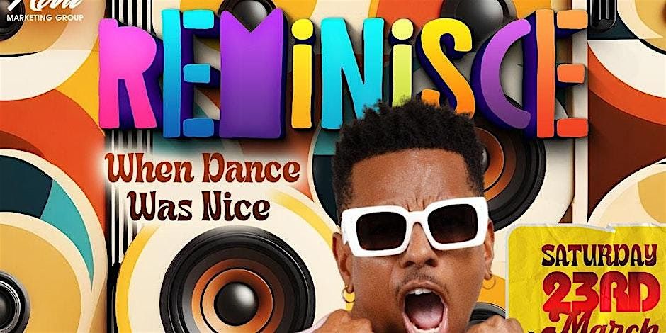 REMINISCE (When Dance Was Nice) {90's Party}  - Saturday, March 23
