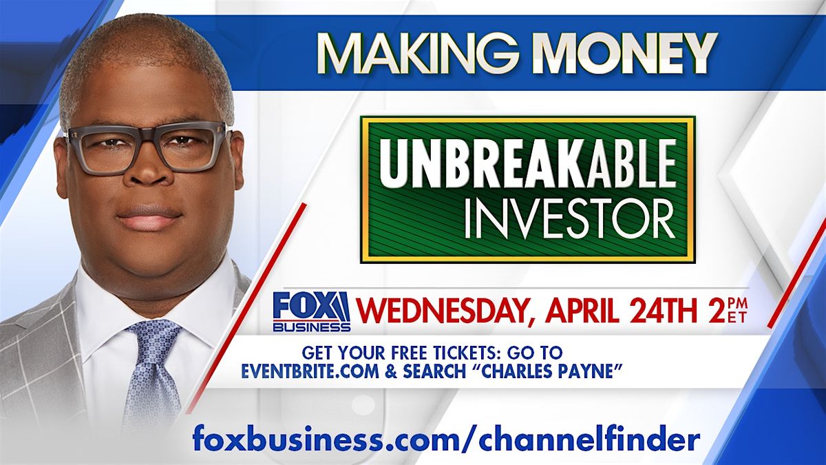 FOX BUSINESS: MAKING MONEY WITH CHARLES PAYNE - "UNBREAKABLE INVESTOR"