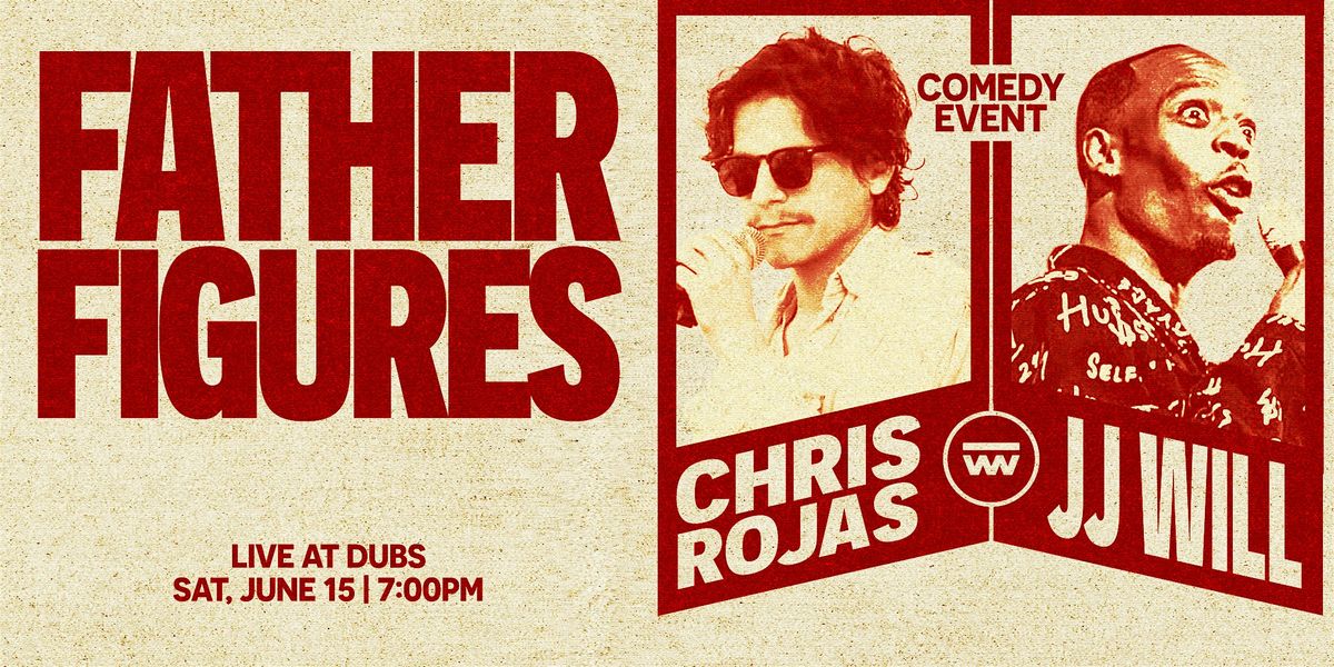 Father Figures: JJ Will & Chris Rojas Comedy Event