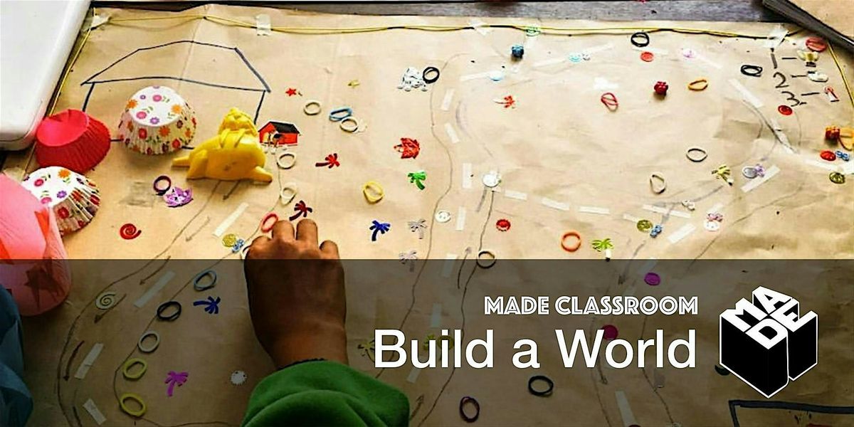 MADE Classroom: Build A World