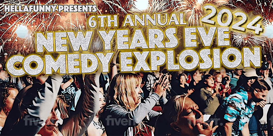 The 8th Annual HellaFunNYE Comedy Explosion (with Free AFTER PARTY!)