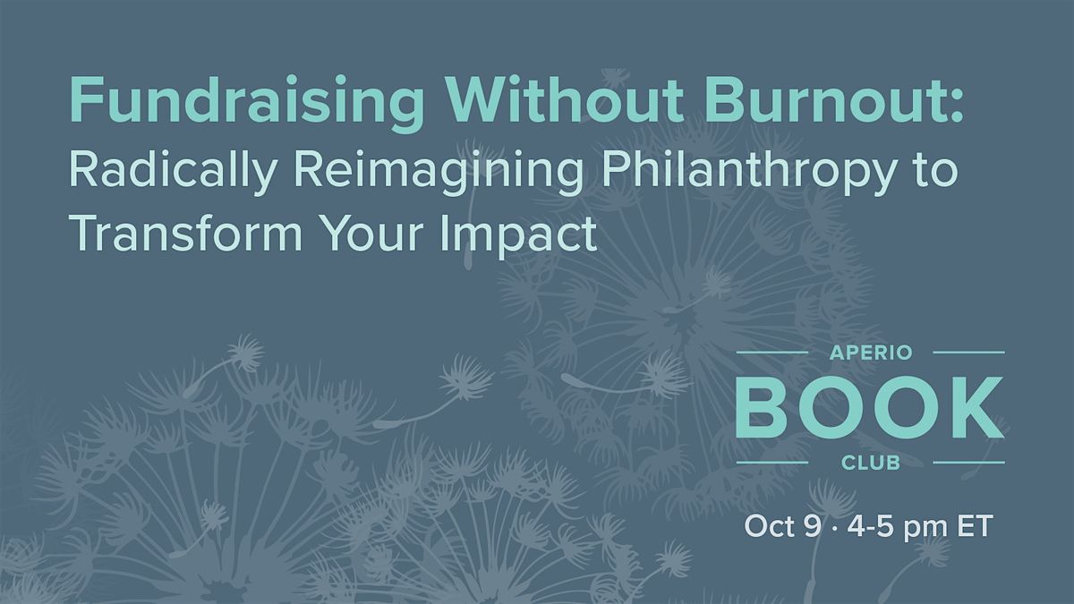 Fundraising Without Burnout: Radically Reimagining Philanthropy