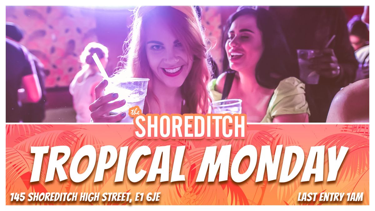 \ud83c\udf3a TROPICAL MONDAY at The Shoreditch