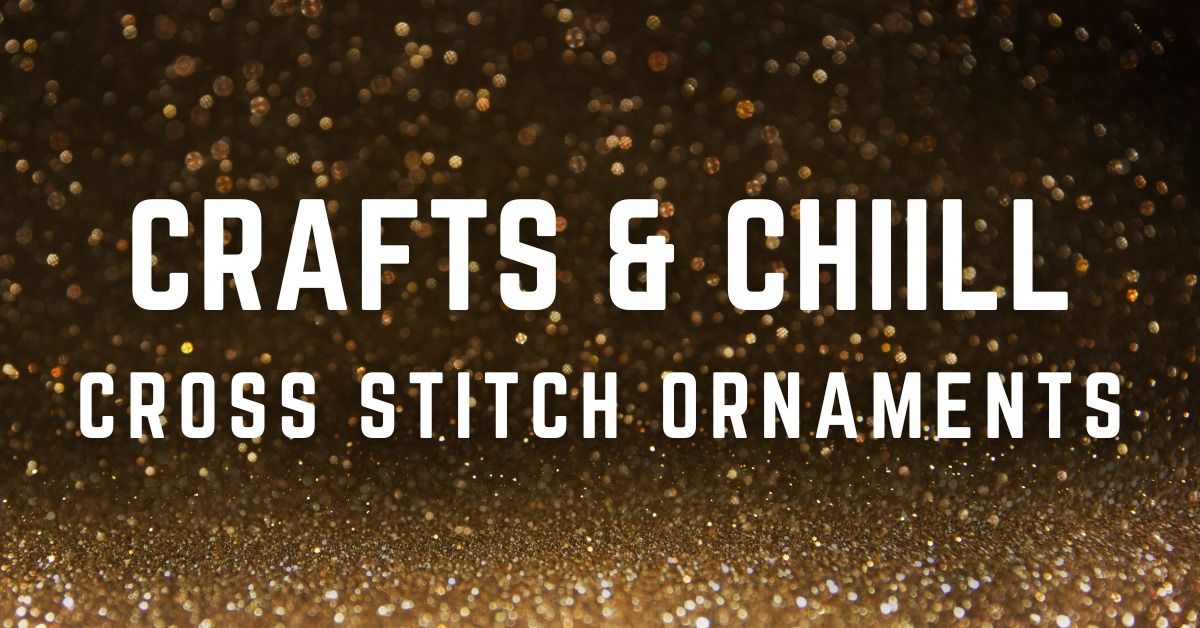 Crafts & Chill: Cross Stitch Ornaments (Grades 7-12)