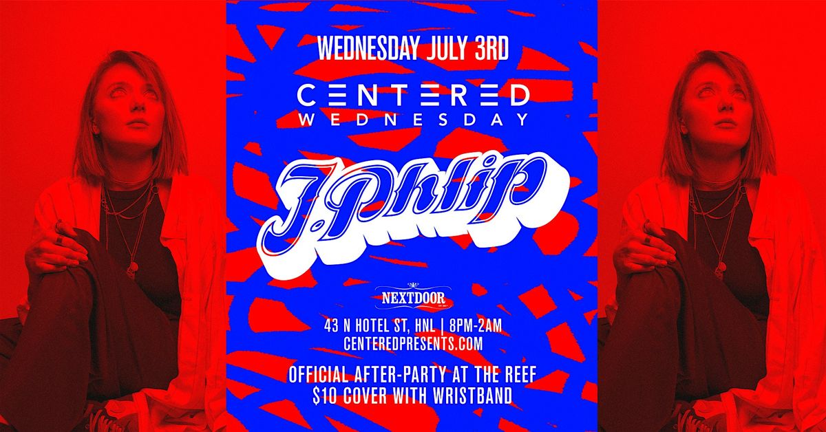 Centered Wednesdays, J. PHLIP | July 3rd