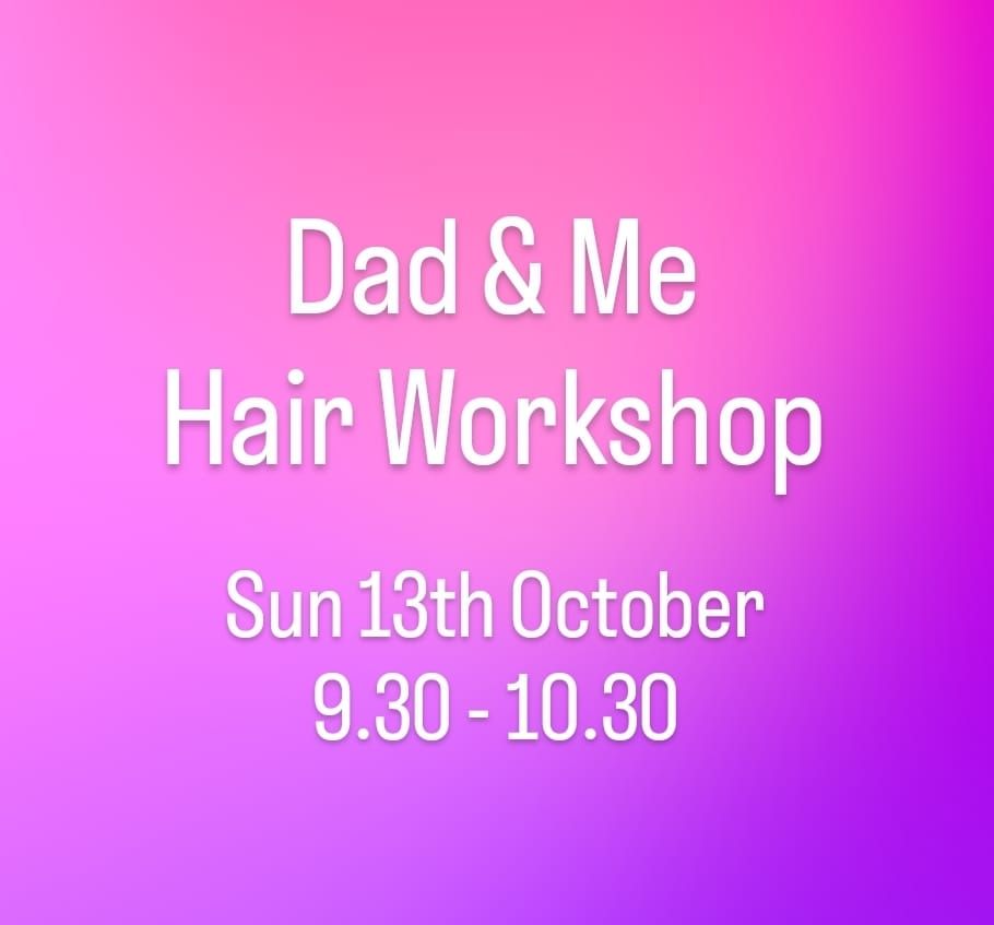 Dad & Me Hair Workshop - 13th Oct