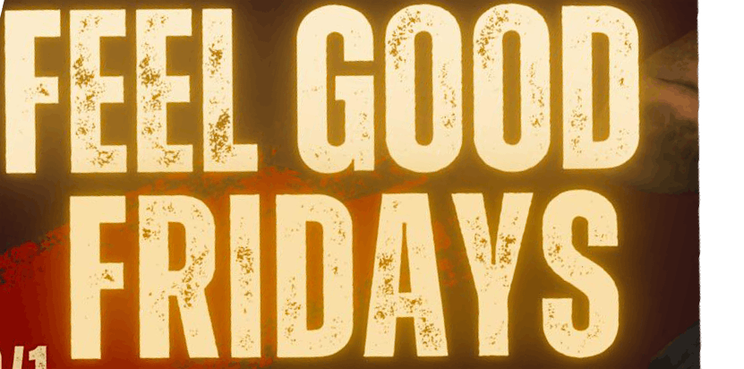FEEL GOOD FRIDAYS