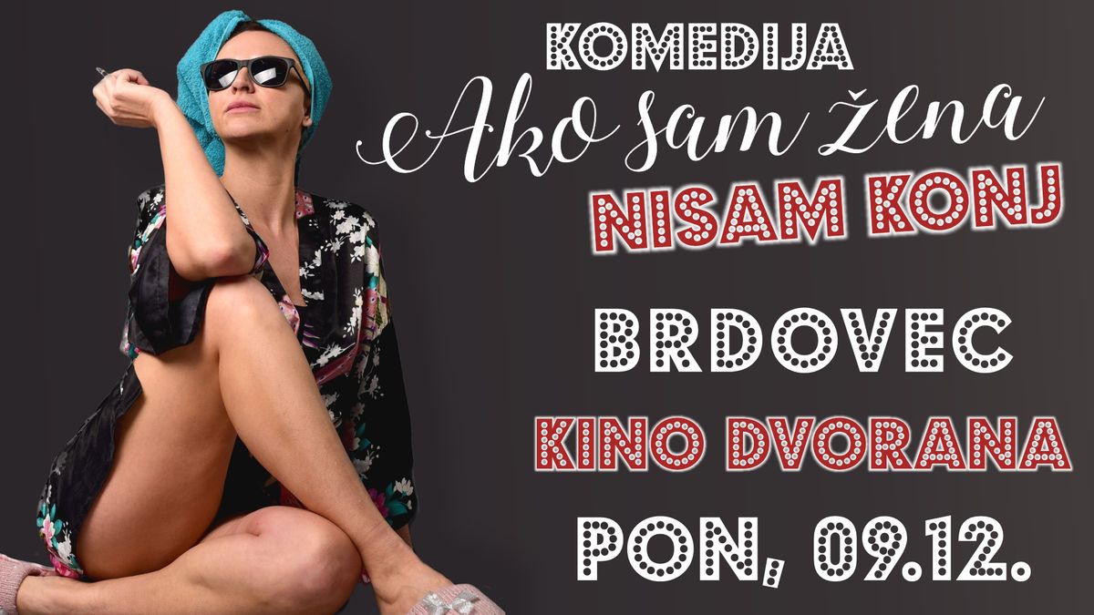 HIT KOMEDIJA \/ AKO SAM \u017dENA, NISAM KONJ @ BRDOVEC