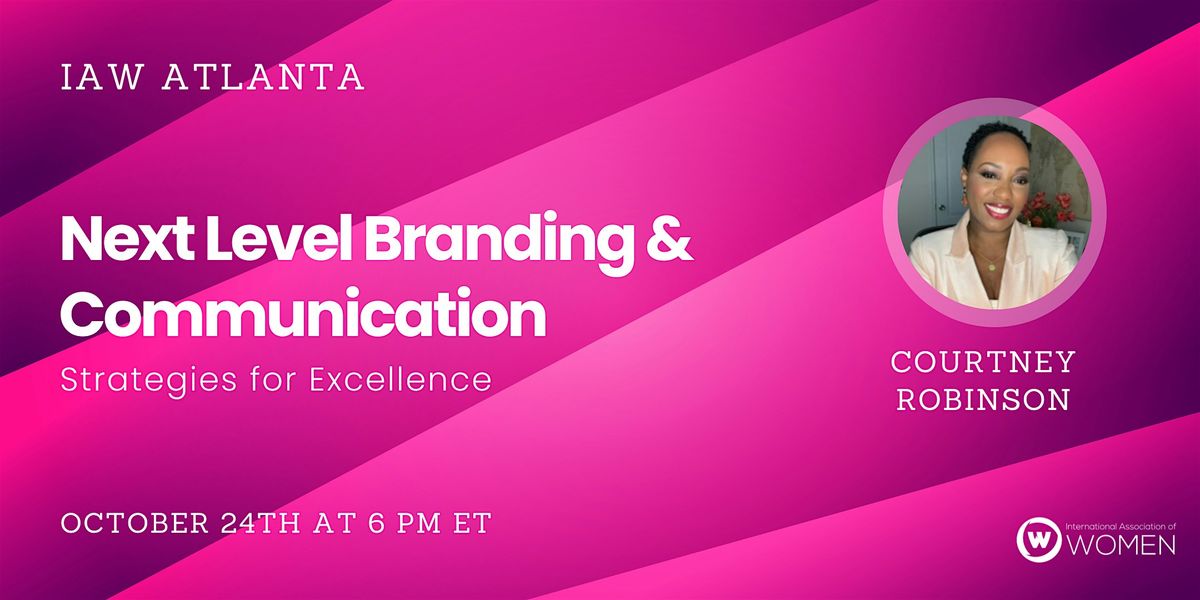 IAW Atlanta: Next-Level Branding & Communication: Strategies for Excellence