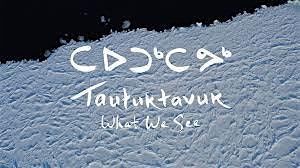 Taututavuk (What we see) feature film
