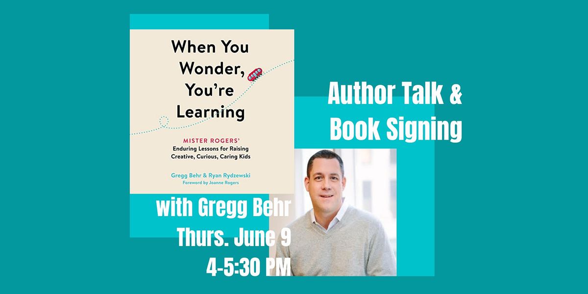 Gregg Behr: "When You Wonder, You're Learning" Book Signing & Author Talk