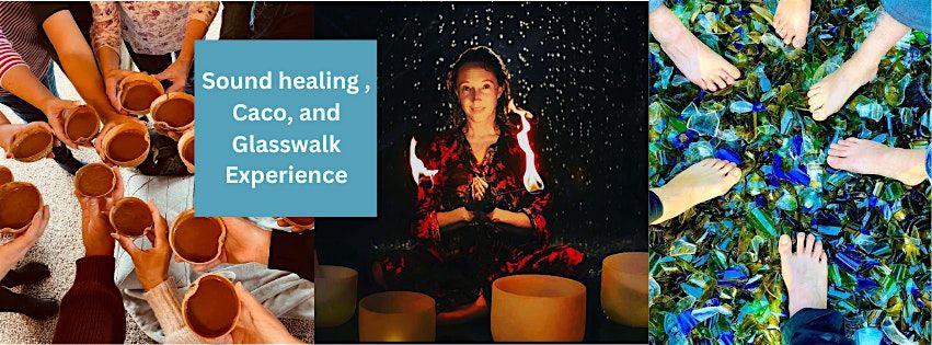 VIP Sound Healing , Chocolate Cacao Ceremony, and Glasswalk