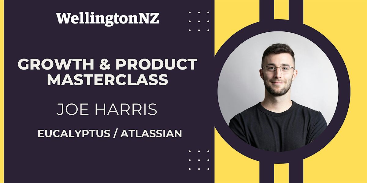 Growth and Product Masterclass with Joe Harris (Eucalyptus \/ Atlassian)