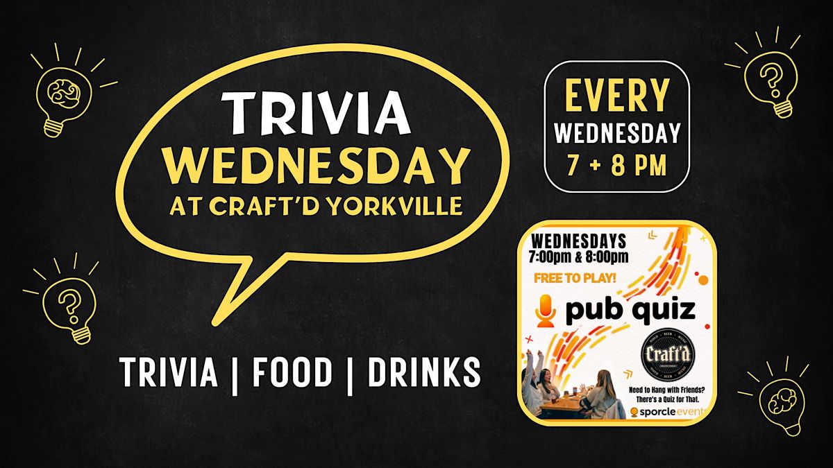 Trivia Wednesday at Craft'd Yorkville ~ 7 + 8 PM