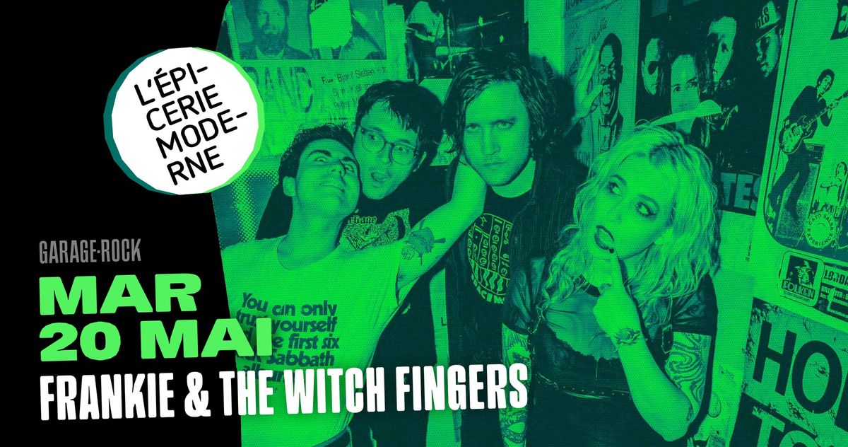 FRANKIE & THE WITCH FINGERS \u279c L'\u00c9picerie Moderne