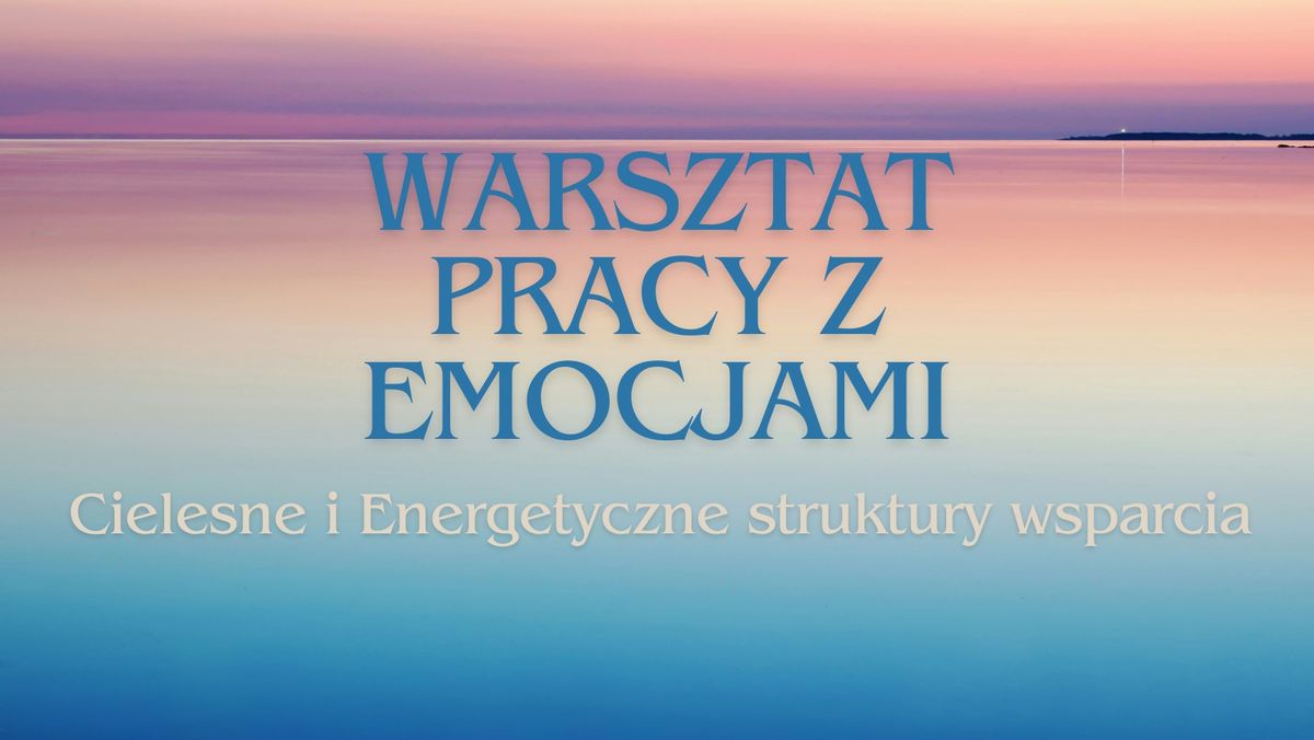 Spotkanie z emocjami - warsztat praktyczny.