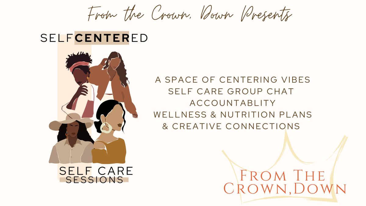 SELFCENTERED SelfCare Session | From the Crown Down Healing Circle