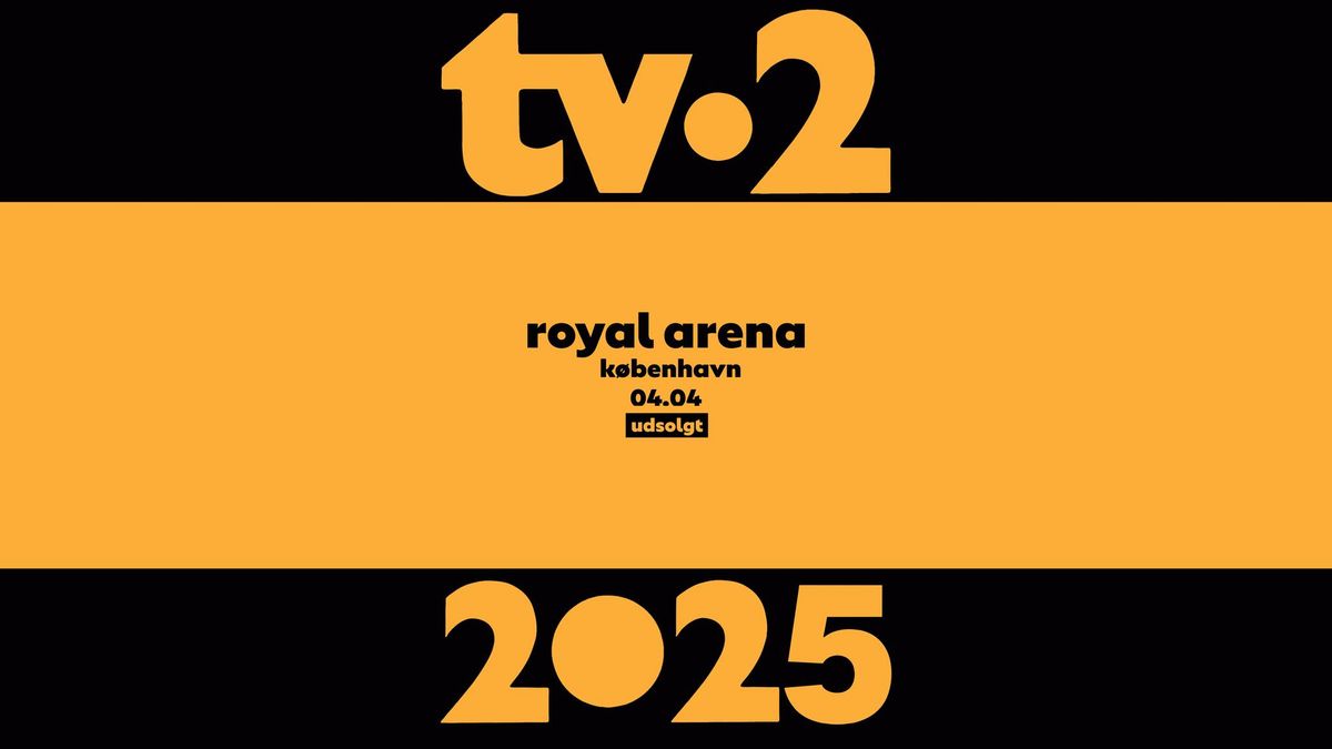 TV-2 - Royal Arena (UDSOLGT)