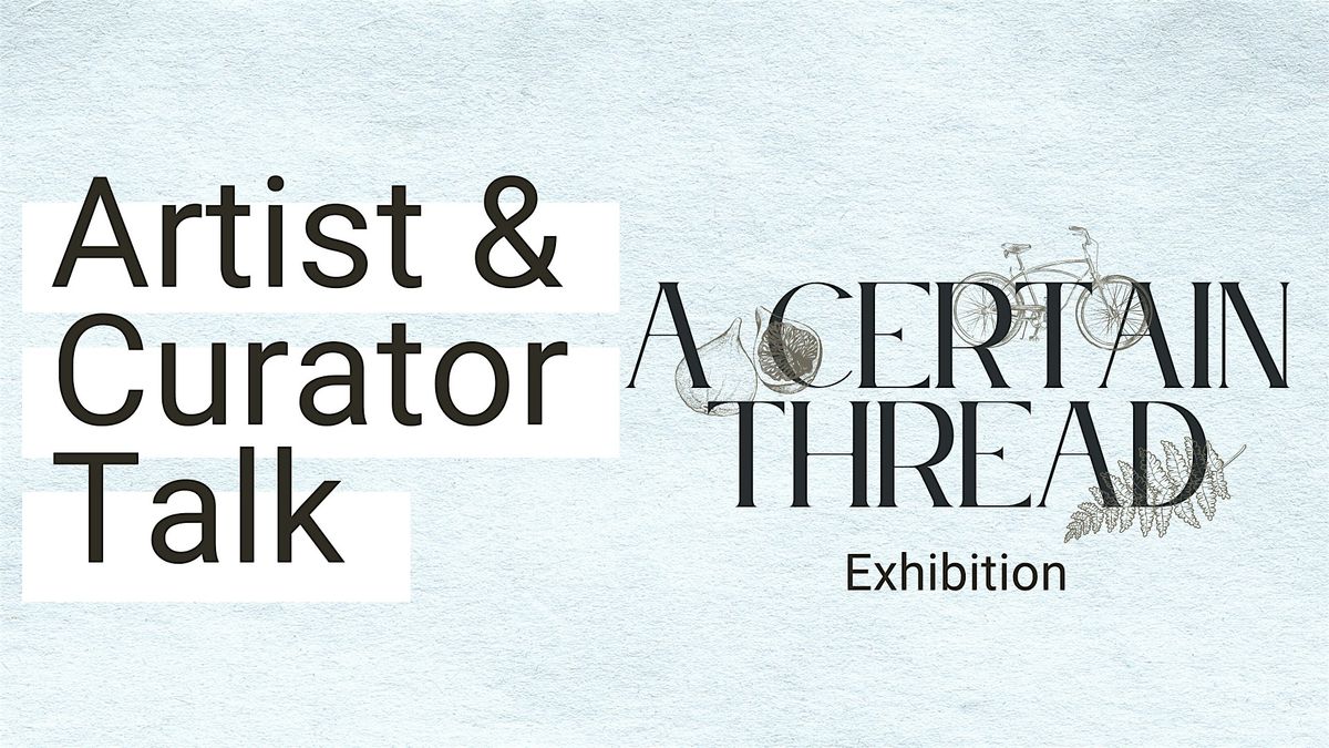 Artist & Curator Talk | A Certain Thread Exhibition