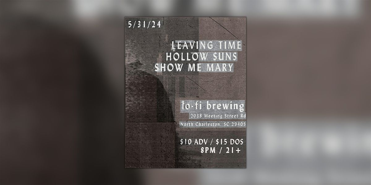 LEAVING TIME \/\/ HOLLOW SUNS \/\/ SHOW ME MARY