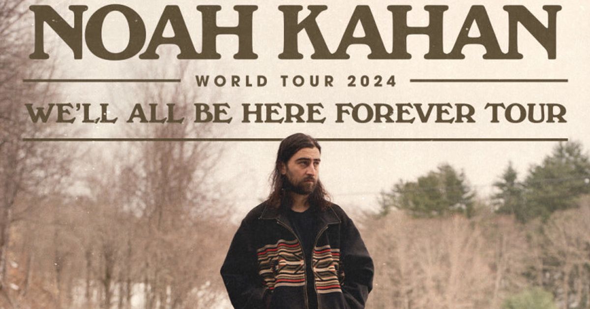 Noah Kahan: We\u2019ll All Be Here Forever Tour