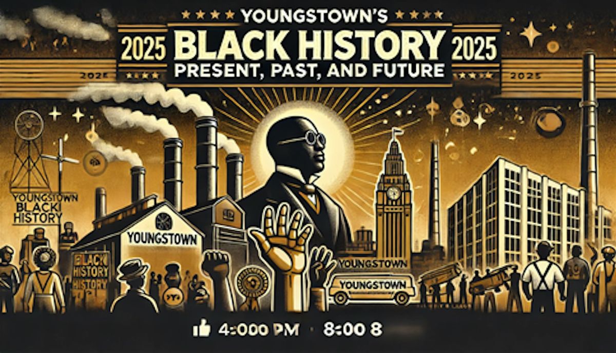 Youngstown's Black History 2025 Present, Past and Future