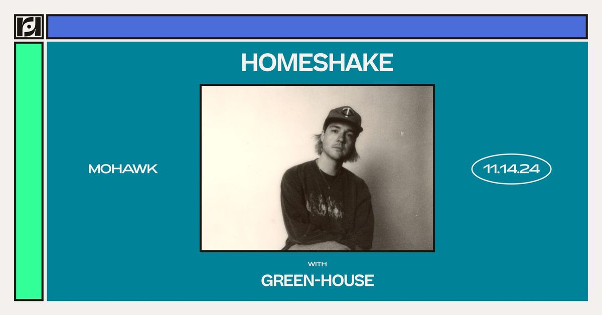 Resound Presents: HOMESHAKE w\/ Green-House at Mohawk on 11\/14