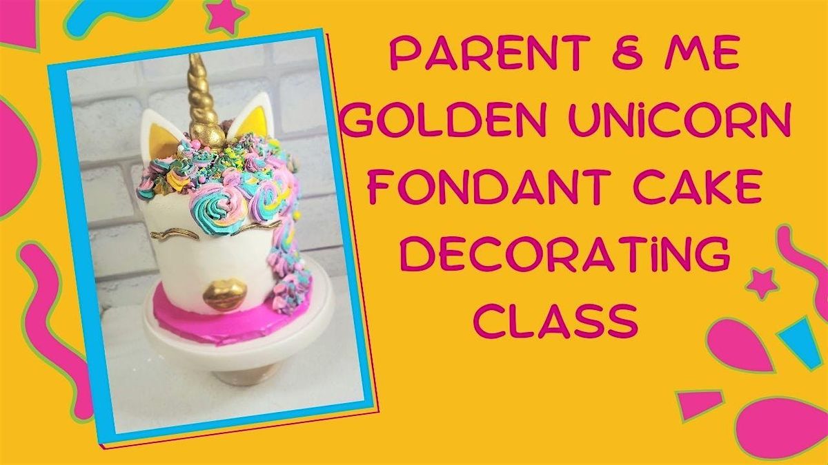 Parent & Me Class: Golden Unicorn Fondant Cake Decorating Class