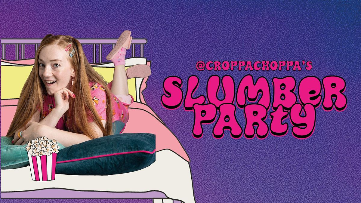 CroppaChoppa's Slumber Party