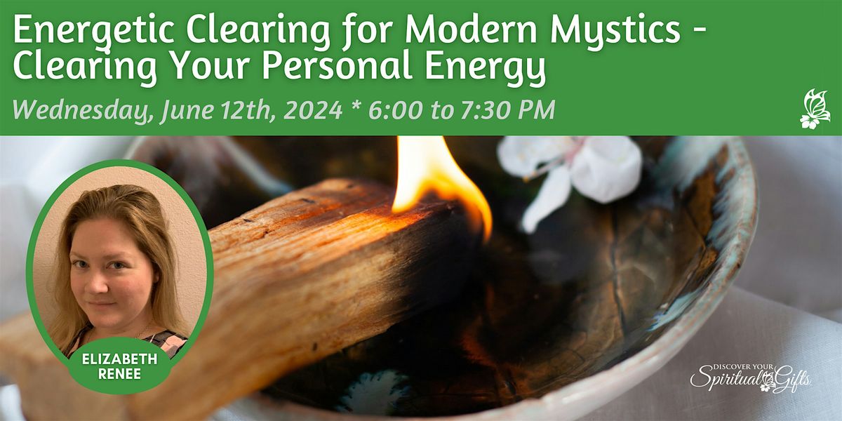 Energetic Clearing for Modern Mystics - Clearing Your Personal Energy