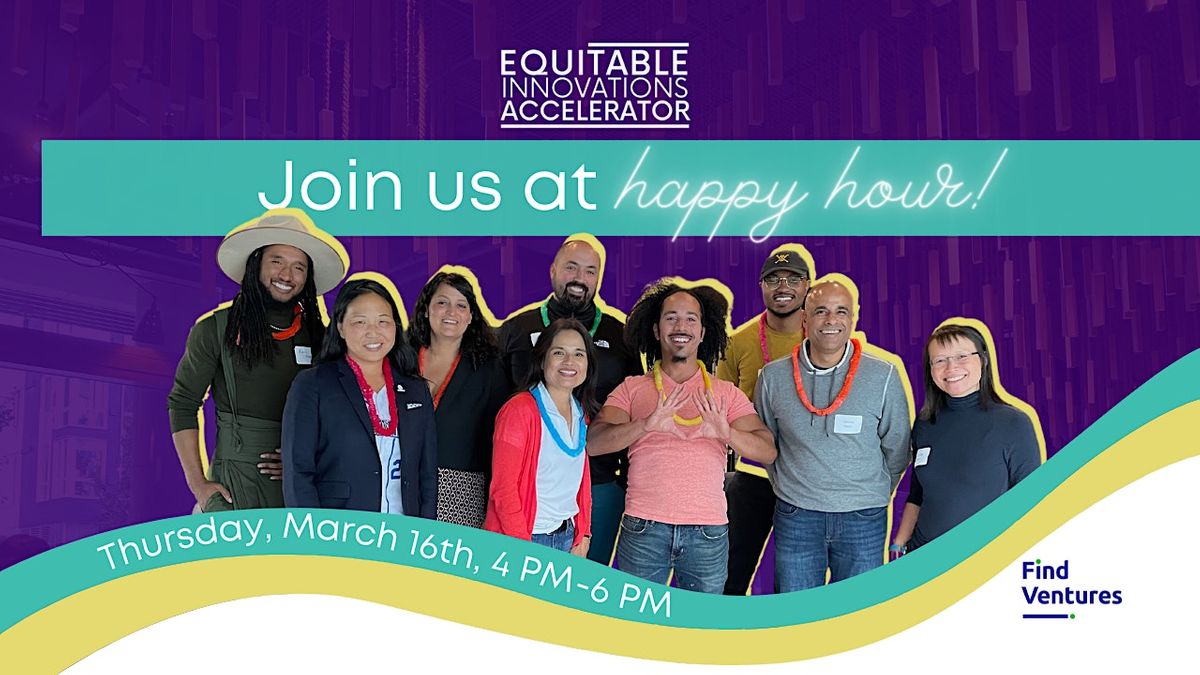 Equitable Innovations Accelerator Community Happy Hour - March
