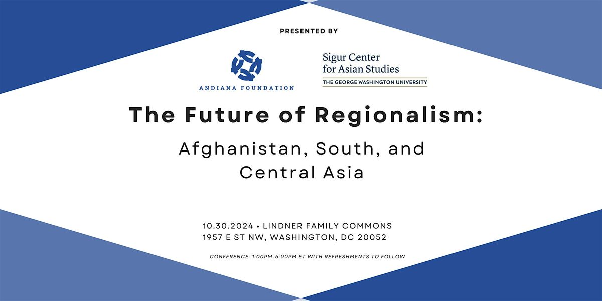 The Future of Regionalism: Afghanistan, South, and  Central Asia