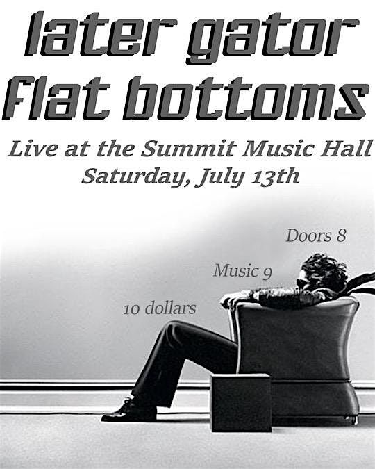 Later Gator, Flat Bottoms @ The Summit Music Hall, July 13