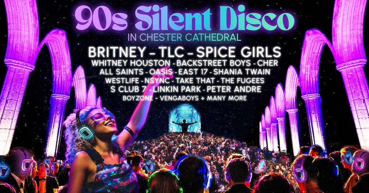 90s Silent Disco in Chester Cathedral (SIGN UP NOW) 