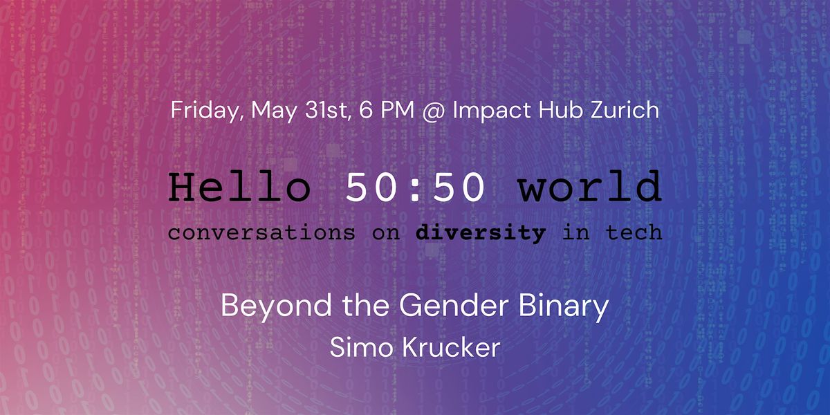 Hello 50:50 World in Zurich: Beyond the Gender Binary