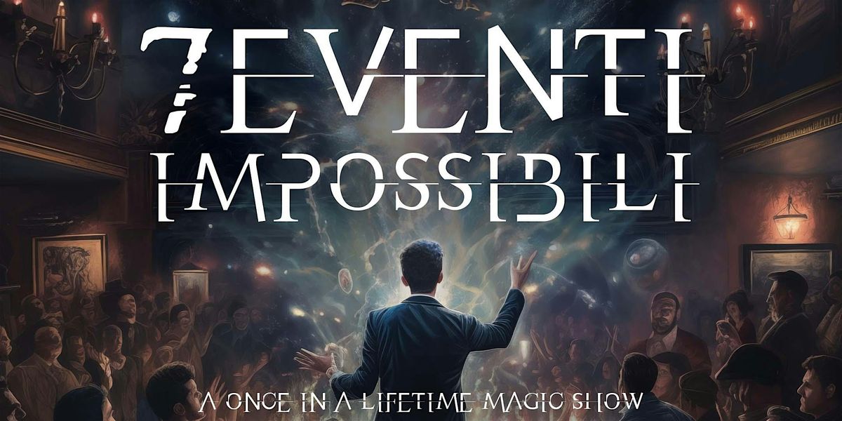 "7 Eventi impossibili" - a once in a lifetime magic show @Efesto