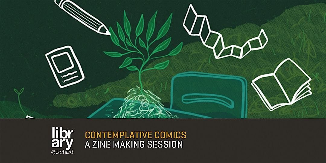Contemplative Comics: A Zine Making Session | library@orchard