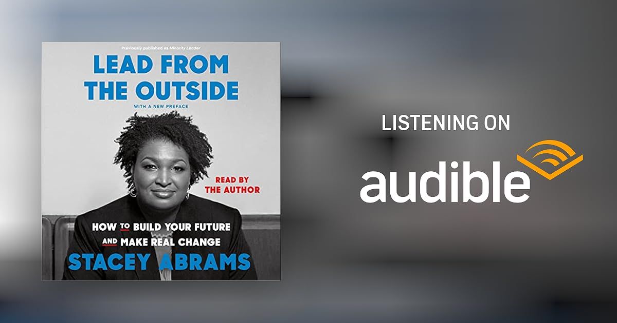 "Lead from the Outside: How to Build Your Future and Make Real Change" by Stacey Abrams